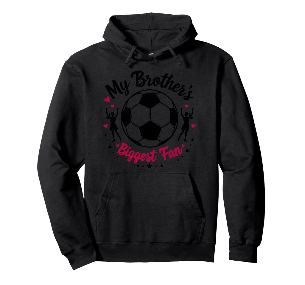 Soccer Sister My Brothers Biggest Fan Hoodie - Casual Everyday Wear Unisex - T-Shirt, Sweatshirt, Hoodie