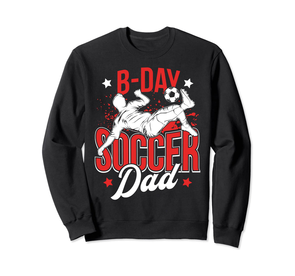 Funny Soccer Lover Birthday Dads Soccer Sweatshirt - Unique Graphic Unisex - T-Shirt, Sweatshirt, Hoodie