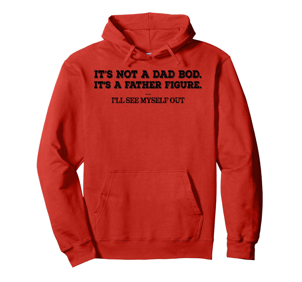 Its Not Dad Bod Father Figure Ill See Hoodie - Casual Everyday Wear Unisex - T-Shirt, Sweatshirt, Hoodie