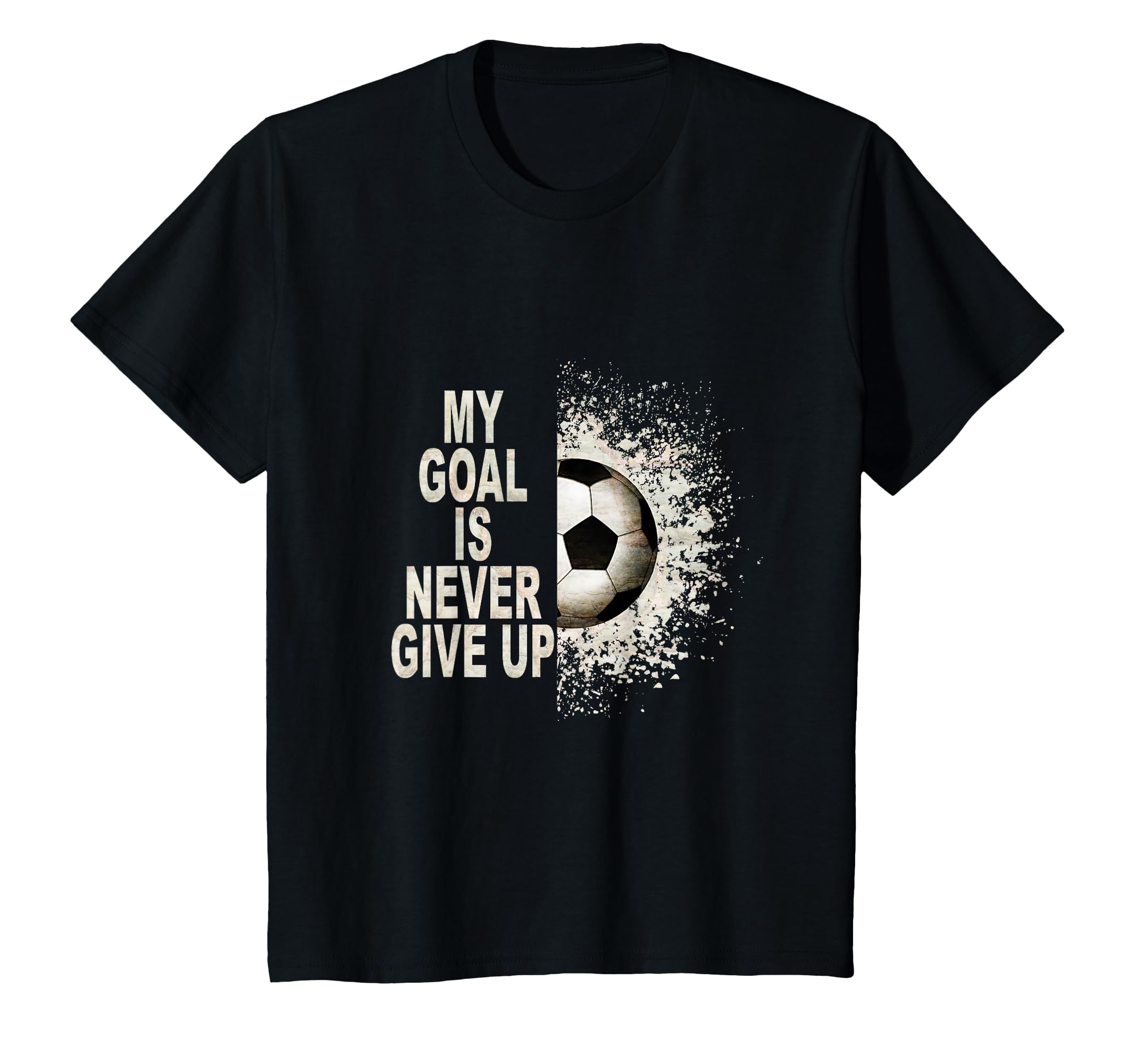 My Goal Is Never Give Up Soccer Fan T-Shirt - Streetwear Style Men Women - T-Shirt, Sweatshirt, Hoodie