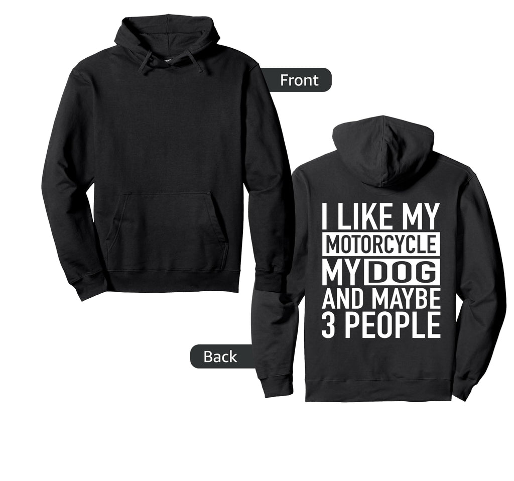 Funny Biker I Like My Motorcycle Dog Hoodie - Novelty Apparel Men Women - T-Shirt, Sweatshirt, Hoodie