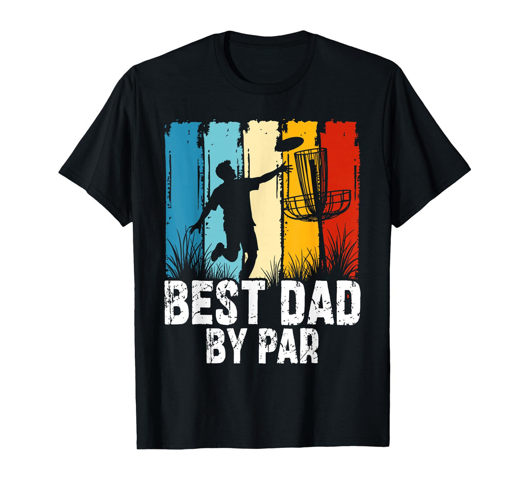 Disc Golf Fathers Day Best Dad Par T-Shirt - Streetwear Style Men Women - T-Shirt, Sweatshirt, Hoodie