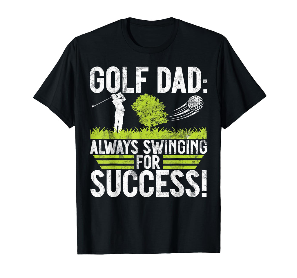 Always Swinging Success Golf Dad T-Shirt - Minimalist Print for Adults - T-Shirt, Sweatshirt, Hoodie