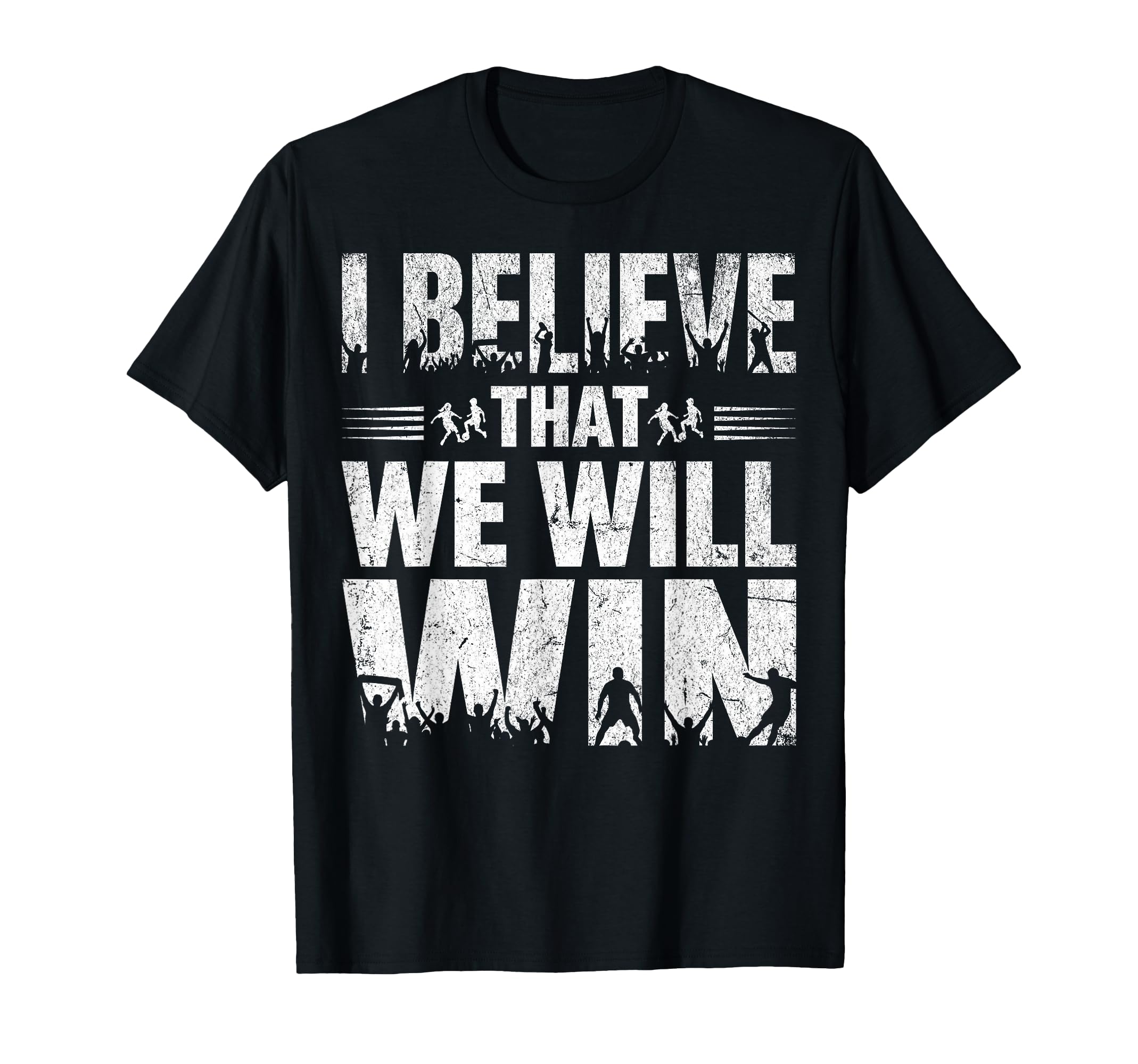 I Believe That We Will Win Soccer T-Shirt - Fun Novelty Design for Adults - T-Shirt, Sweatshirt, Hoodie