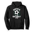 Sister Birthday Soccer Lover Gifts Hoodie - Trendy Graphic Unisex - T-Shirt, Sweatshirt, Hoodie