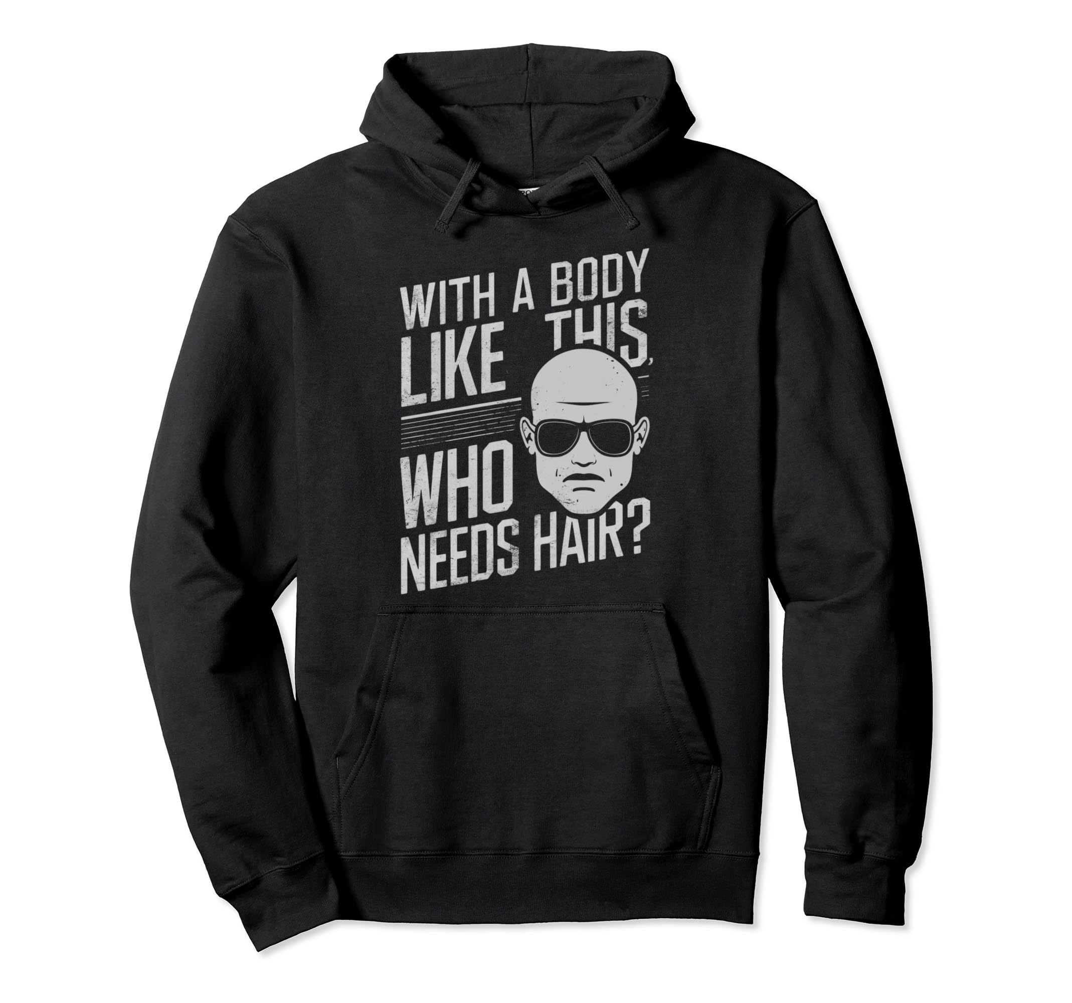 Body Like This Who Needs Hair Hoodie - Casual Everyday Wear Men Women - T-Shirt, Sweatshirt, Hoodie