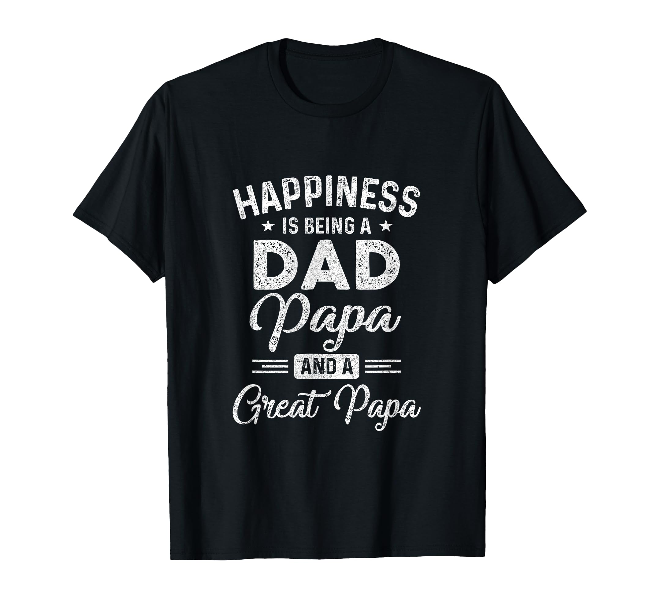 Happiness Is Being Dad Papa And Great Papa T-Shirt - Novelty Apparel Unisex - T-Shirt, Sweatshirt, Hoodie