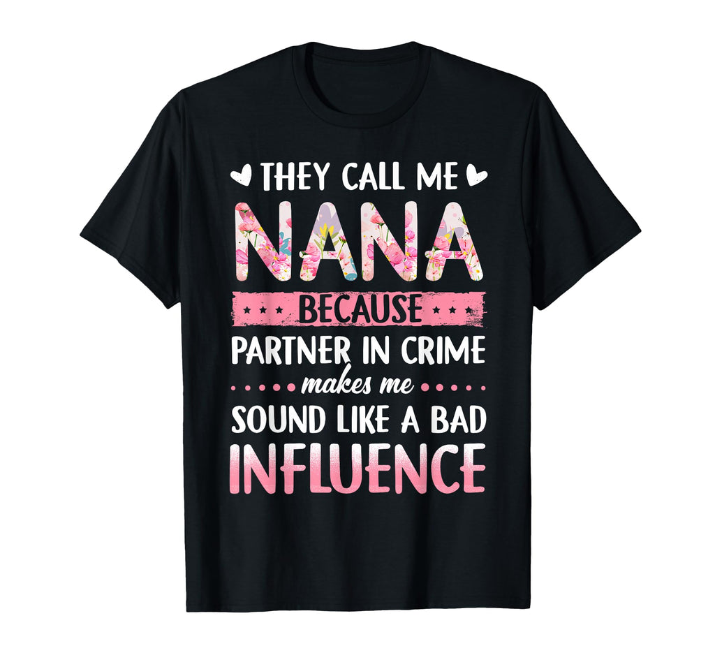 They Call Me Nana Because Partner Crime T-Shirt - Trendy Graphic Men Women - T-Shirt, Sweatshirt, Hoodie