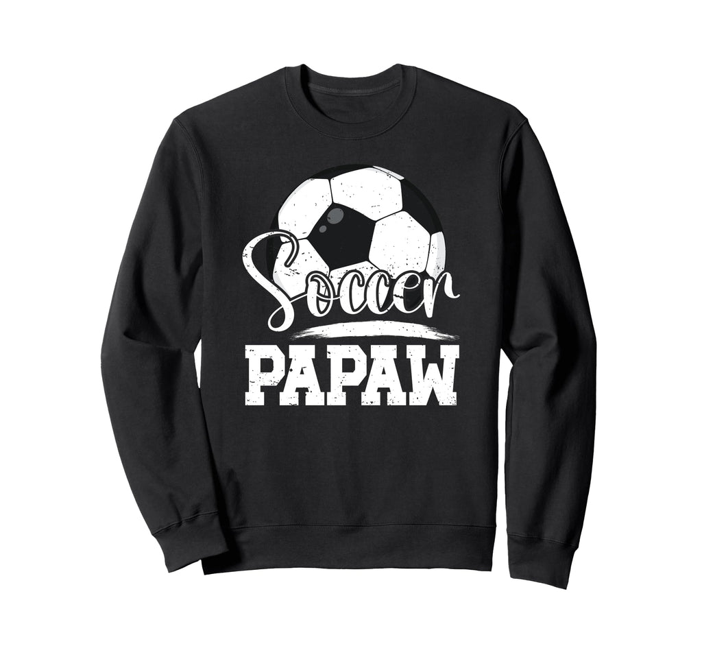 Soccer Papaw Grandpa Papaw Sweatshirt - Fun Novelty Design Men Women - T-Shirt, Sweatshirt, Hoodie