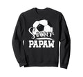 Soccer Papaw Grandpa Papaw Sweatshirt - Fun Novelty Design Men Women - T-Shirt, Sweatshirt, Hoodie