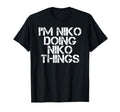 Im Niko Doing Niko Things Name Funny T-Shirt - Streetwear Style for Adults - T-Shirt, Sweatshirt, Hoodie