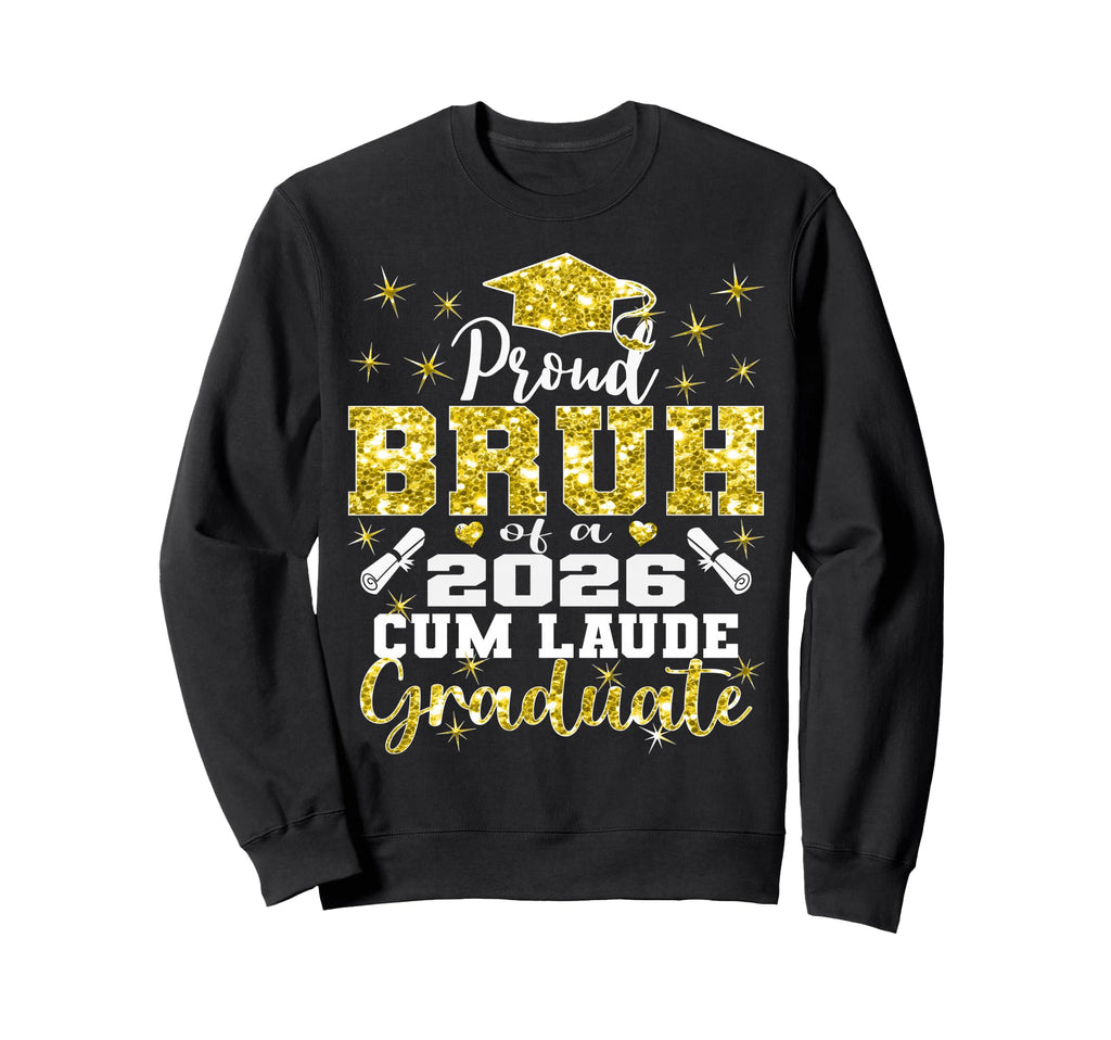 Proud Bruh 2026 Cum Laude Graduate 26 Sweatshirt - Unique Graphic Men Women - T-Shirt, Sweatshirt, Hoodie