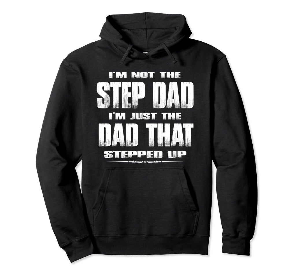 Im Not Step Dad Im Just Dad That Hoodie - Trendy Graphic for Adults - T-Shirt, Sweatshirt, Hoodie