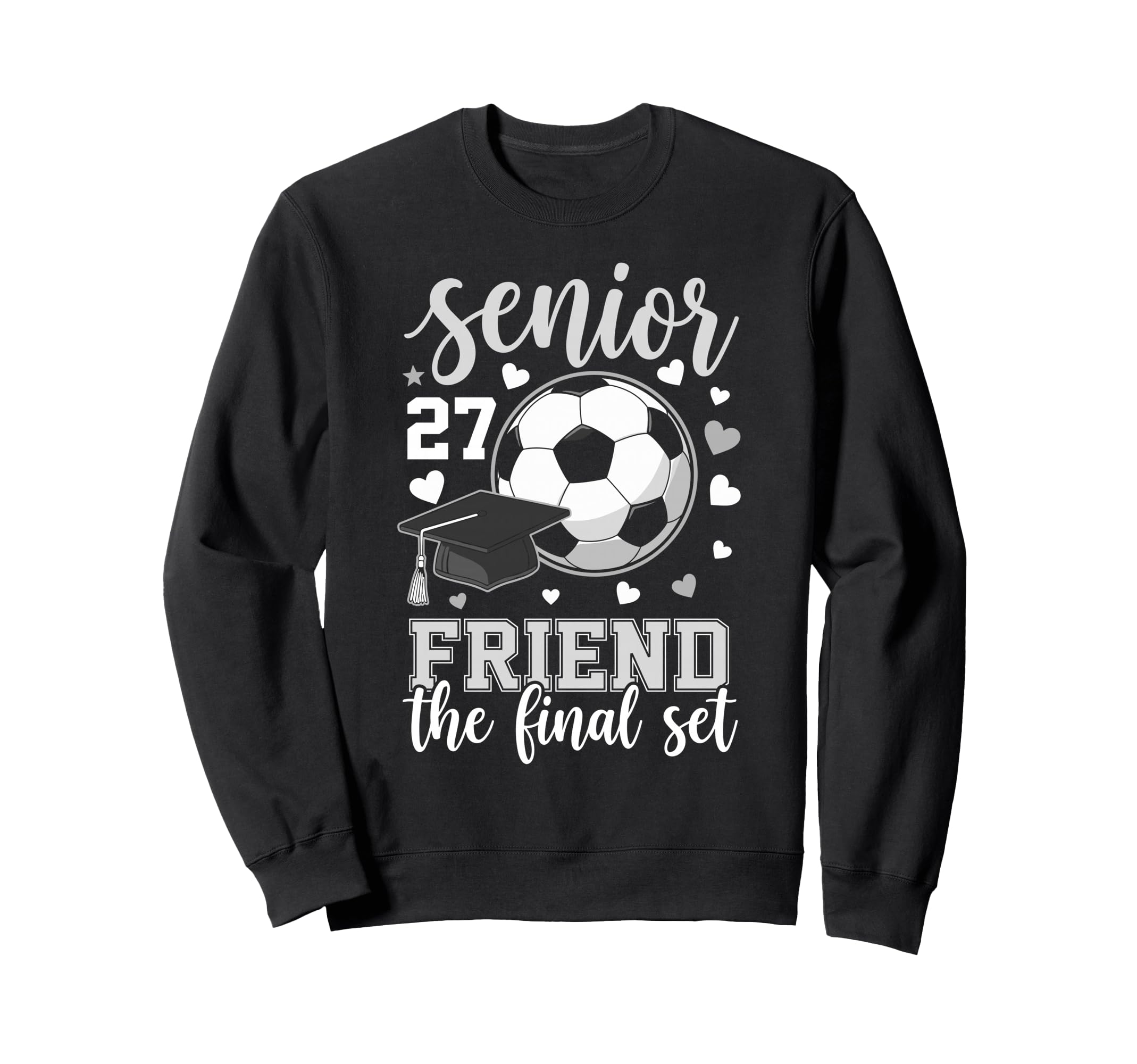 Soccer Senior 2027 Friend Final Set Sweatshirt - Graphic Print Men Women - T-Shirt, Sweatshirt, Hoodie