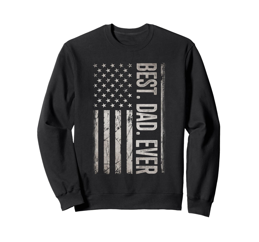 Best Dad Ever Us American Flag Gifts Sweatshirt - Trendy Graphic Men Women - T-Shirt, Sweatshirt, Hoodie