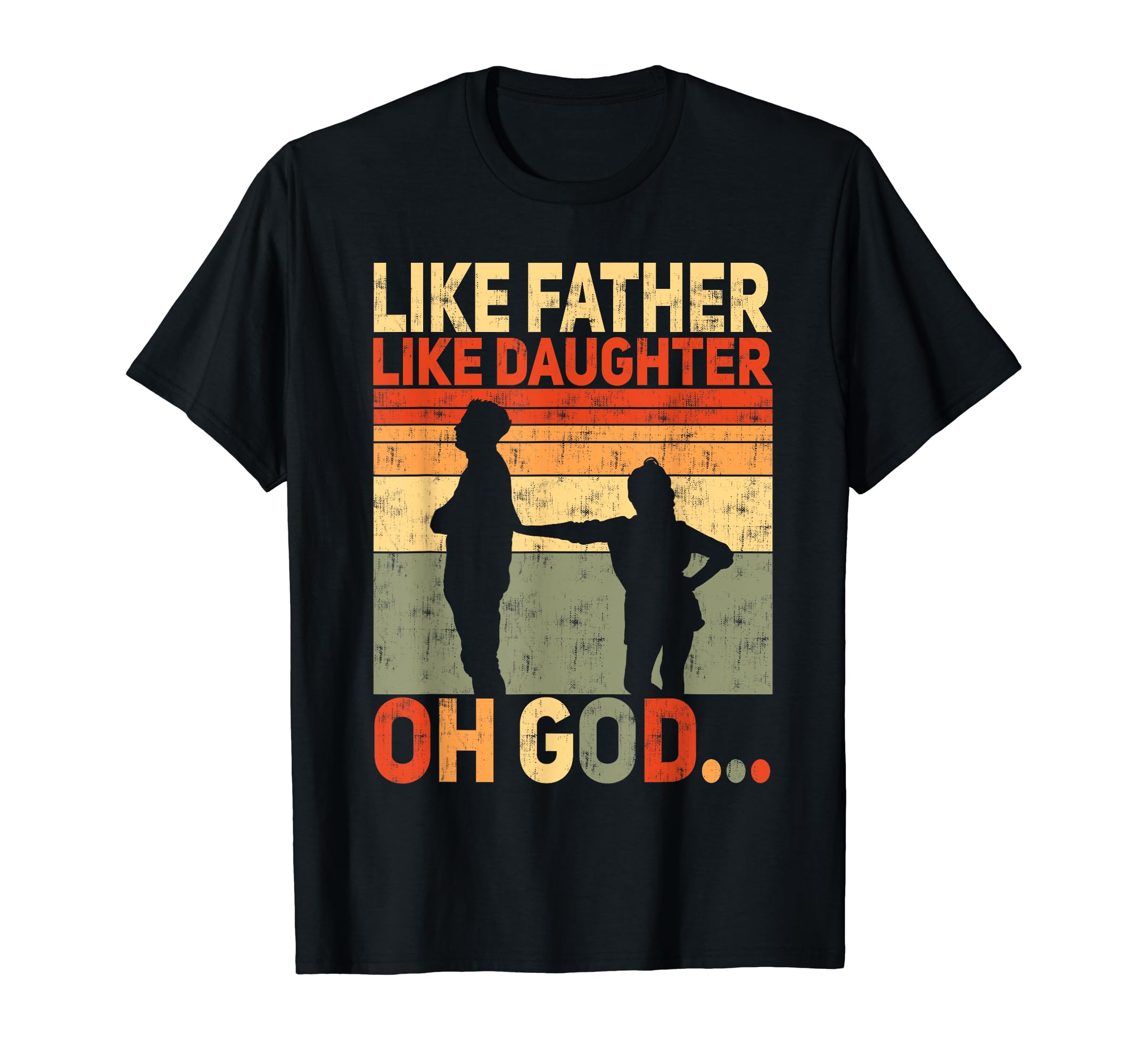 Like Father Like Daughter Oh God T-Shirt - Graphic Print Men Women - T-Shirt, Sweatshirt, Hoodie