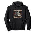Were Reason Trucker Funny Truck Driver Hoodie - Minimalist Print Men Women - T-Shirt, Sweatshirt, Hoodie