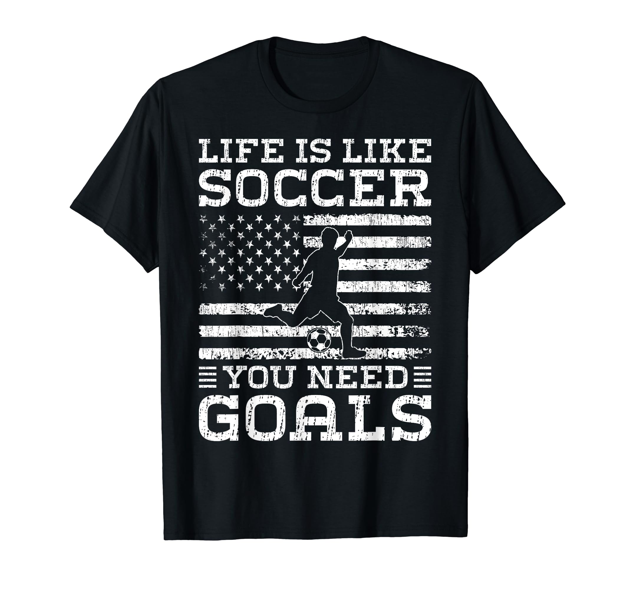 Life Is Like Soccer You Need Goals T-Shirt - Novelty Apparel Men Women - T-Shirt, Sweatshirt, Hoodie