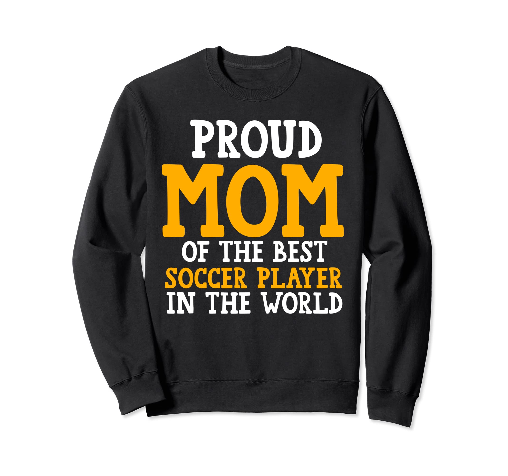 Proud Mom Best Soccer Player Sweatshirt - Streetwear Style for Adults - T-Shirt, Sweatshirt, Hoodie