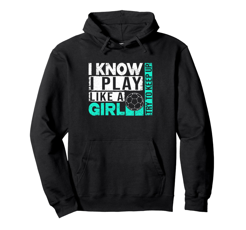 I Know I Play Like Try To Keep Up Funny Hoodie - Graphic Print Unisex - T-Shirt, Sweatshirt, Hoodie