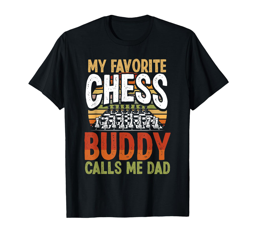 My Favorite Chess Buddy Calls Me T-Shirt - Casual Everyday Wear for Adults - T-Shirt, Sweatshirt, Hoodie