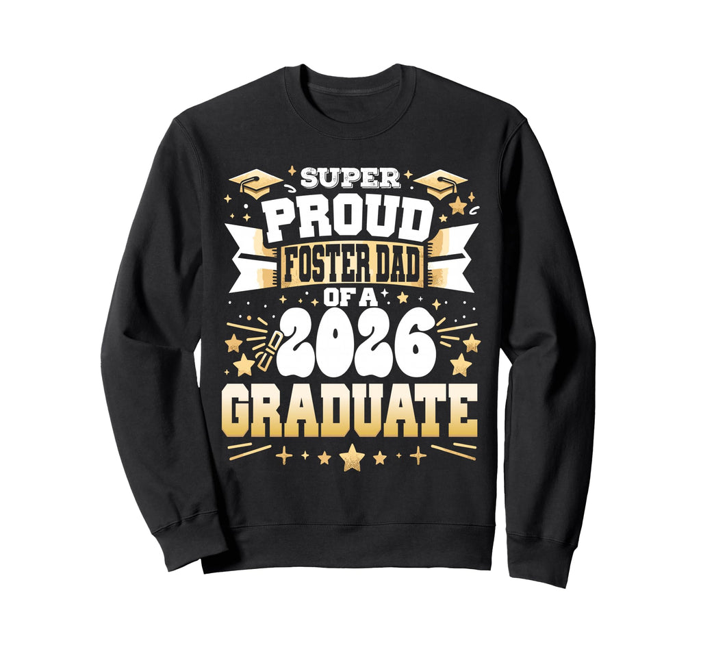 Super Proud Foster Dad Class Sweatshirt - Fun Novelty Design Men Women - T-Shirt, Sweatshirt, Hoodie