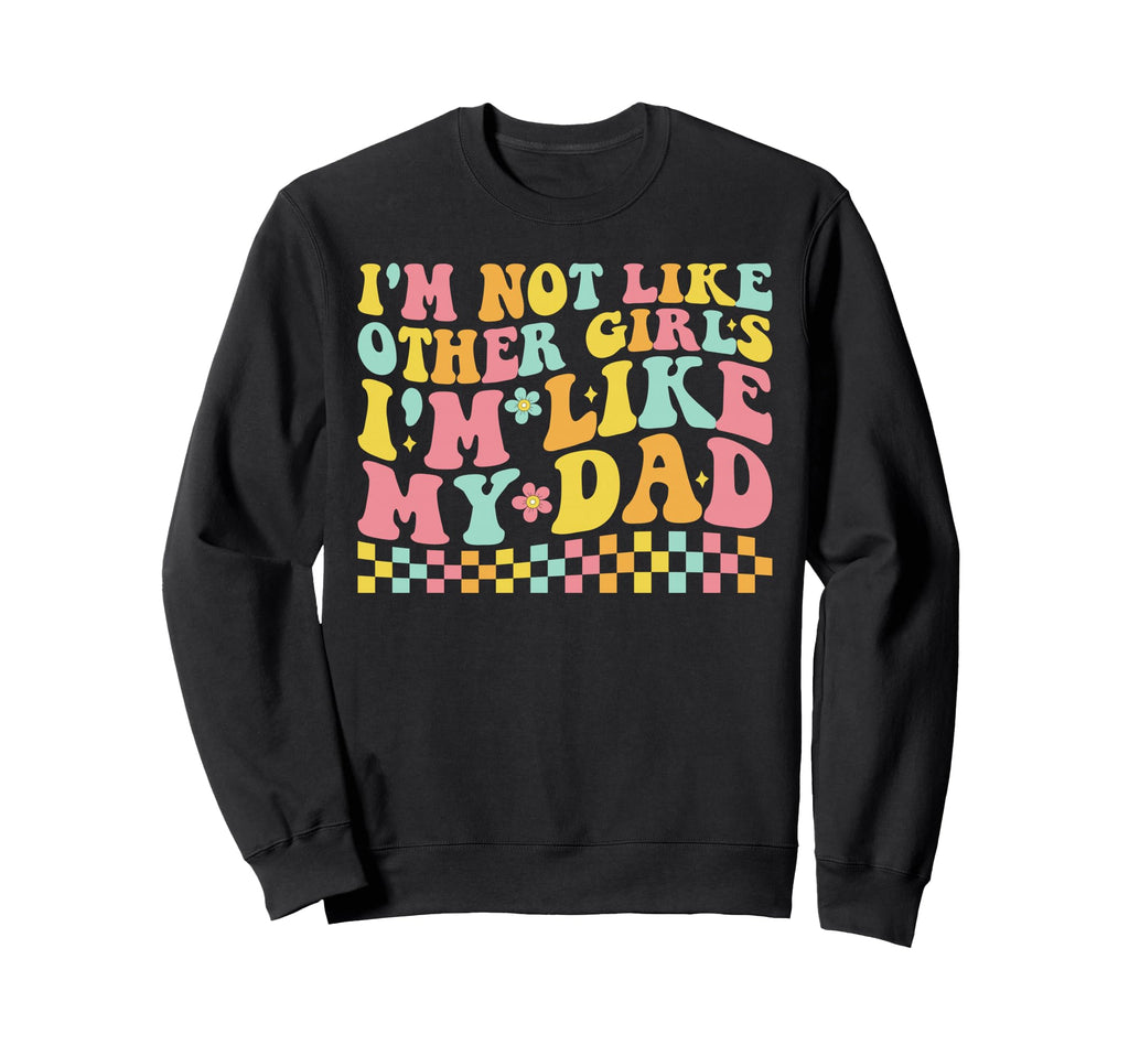 Like Dad Groovy Im Not Like Sweatshirt - Aesthetic Graphic for Adults - T-Shirt, Sweatshirt, Hoodie