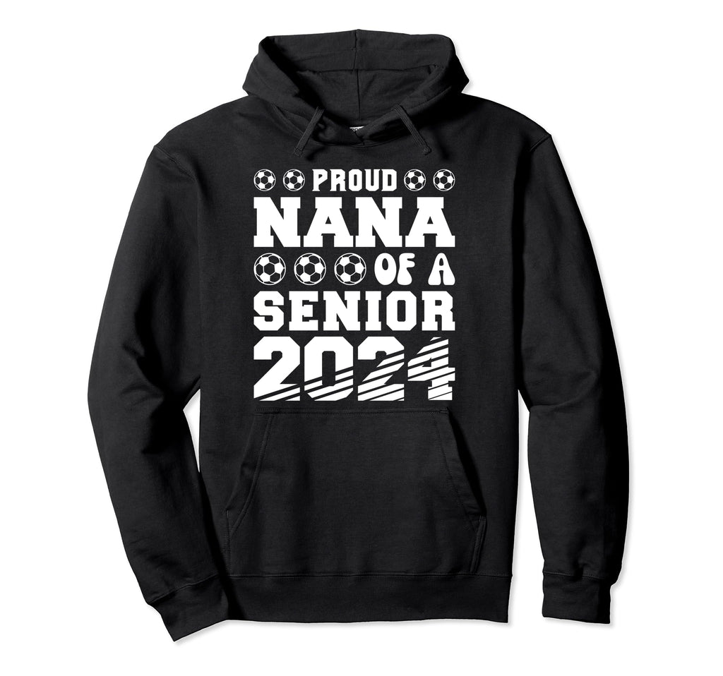 Proud Nana Soccer Senior 2024 Hoodie - Casual Everyday Wear for Adults - T-Shirt, Sweatshirt, Hoodie