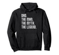 Dad Myth Legend Gifts Mens Funny Dad Hoodie - Custom Art Print for Adults - T-Shirt, Sweatshirt, Hoodie