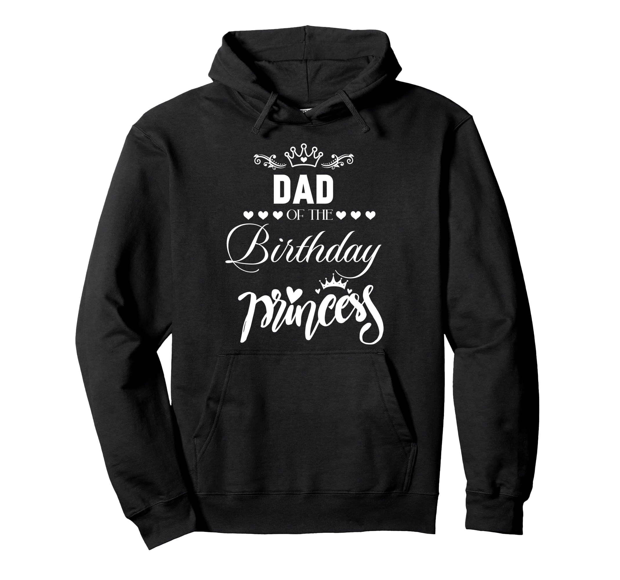 Dad Birthday Princess Matching Family Hoodie - Novelty Apparel Unisex - T-Shirt, Sweatshirt, Hoodie