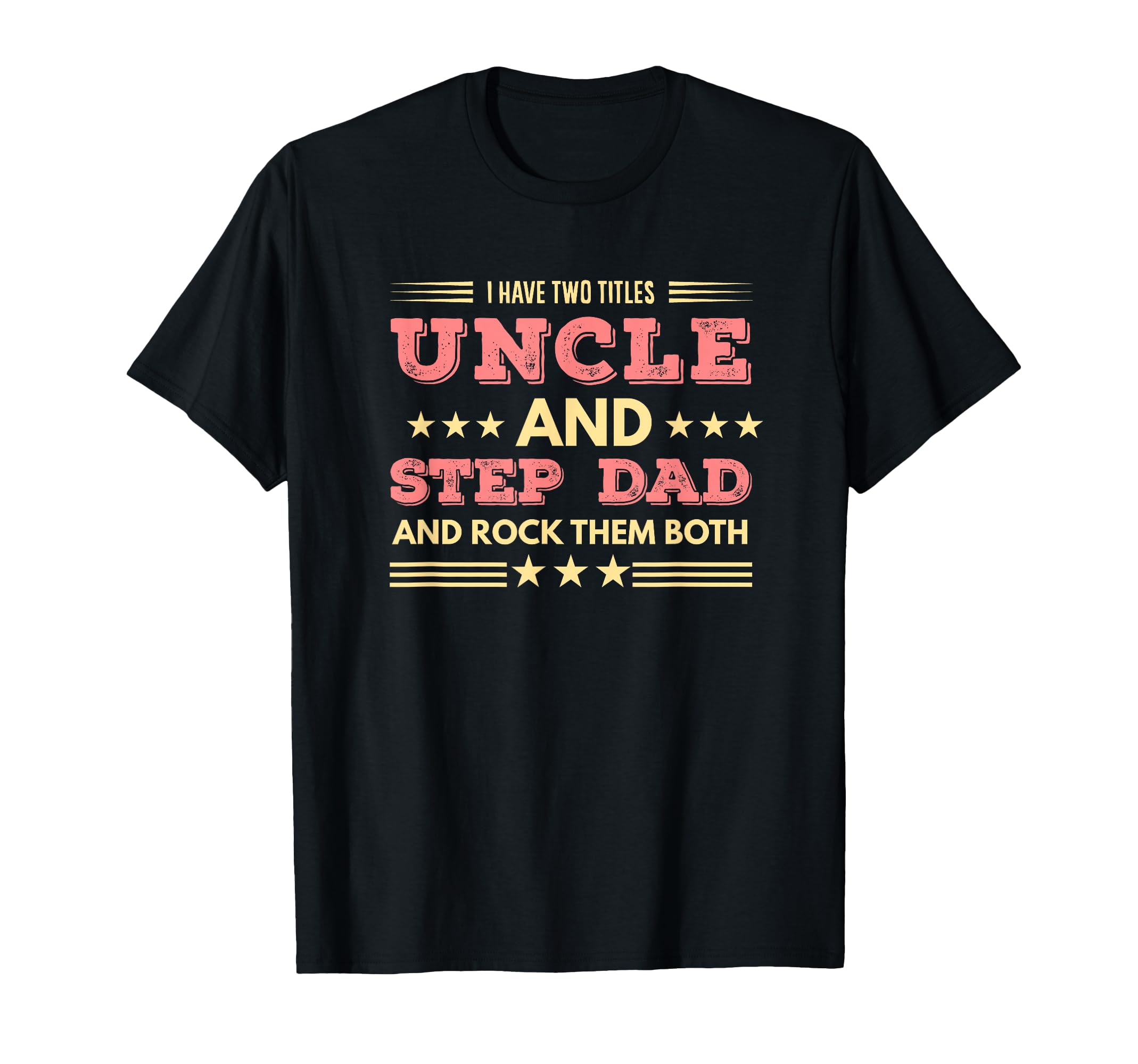 I Have Two Titles Uncle Step Dad Rock T-Shirt - Graphic Print Men Women - T-Shirt, Sweatshirt, Hoodie
