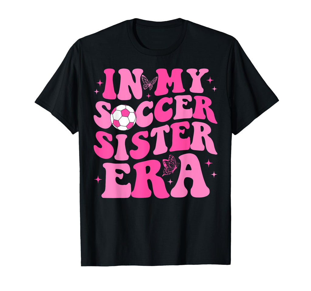 My Soccer Sister Era Groovy Soccer T-Shirt - Trendy Graphic for Adults - T-Shirt, Sweatshirt, Hoodie