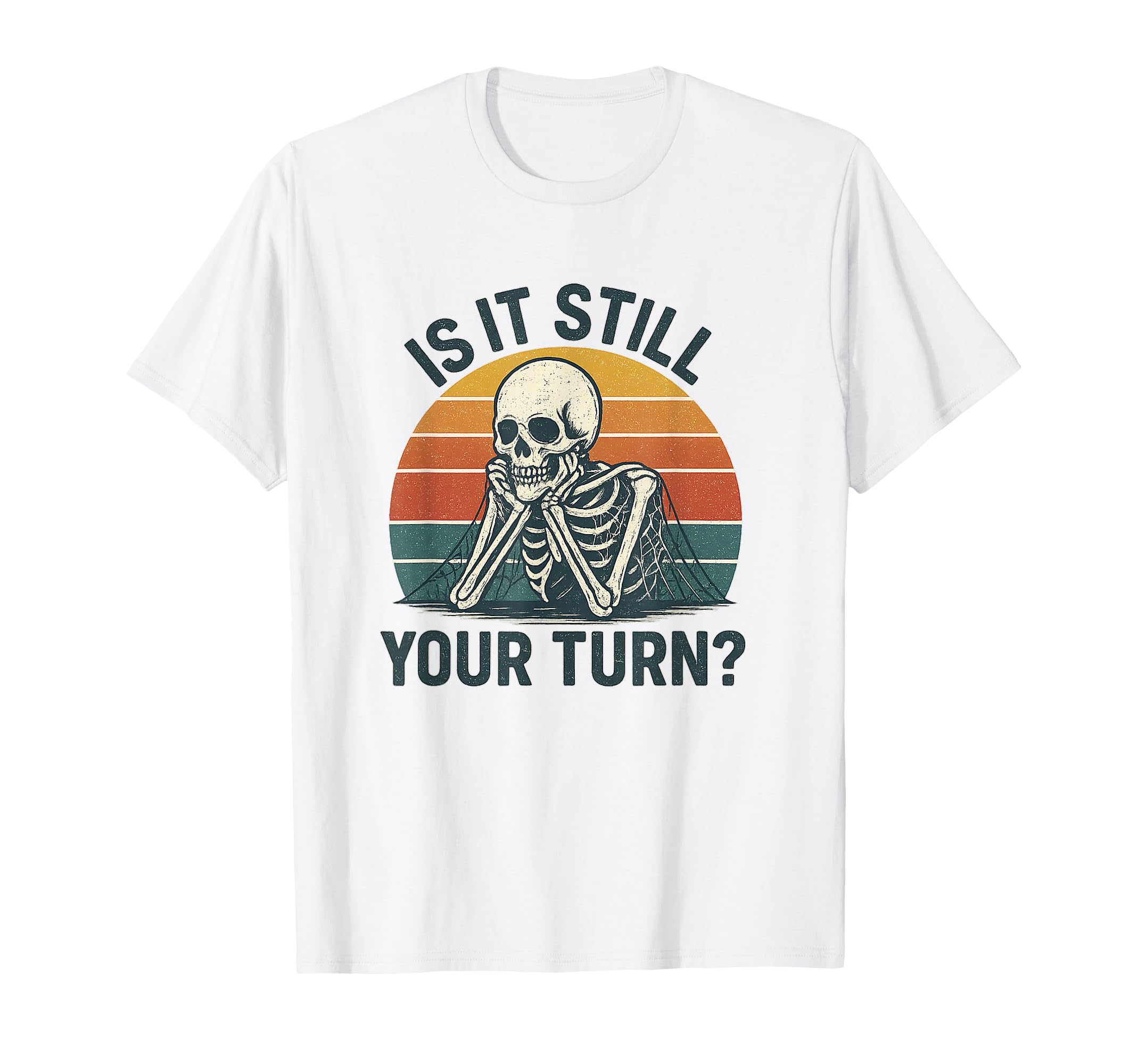 Is It Still Your Turn Funny T-Shirt - Fun Novelty Design for Adults - T-Shirt, Sweatshirt, Hoodie