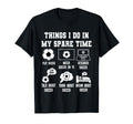Things I Do My Spare Time Soccer Player T-Shirt - Streetwear Style Unisex - T-Shirt, Sweatshirt, Hoodie