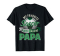 My Favorite Soccer Player Calls Me Papa T-Shirt - Unique Graphic Men Women - T-Shirt, Sweatshirt, Hoodie