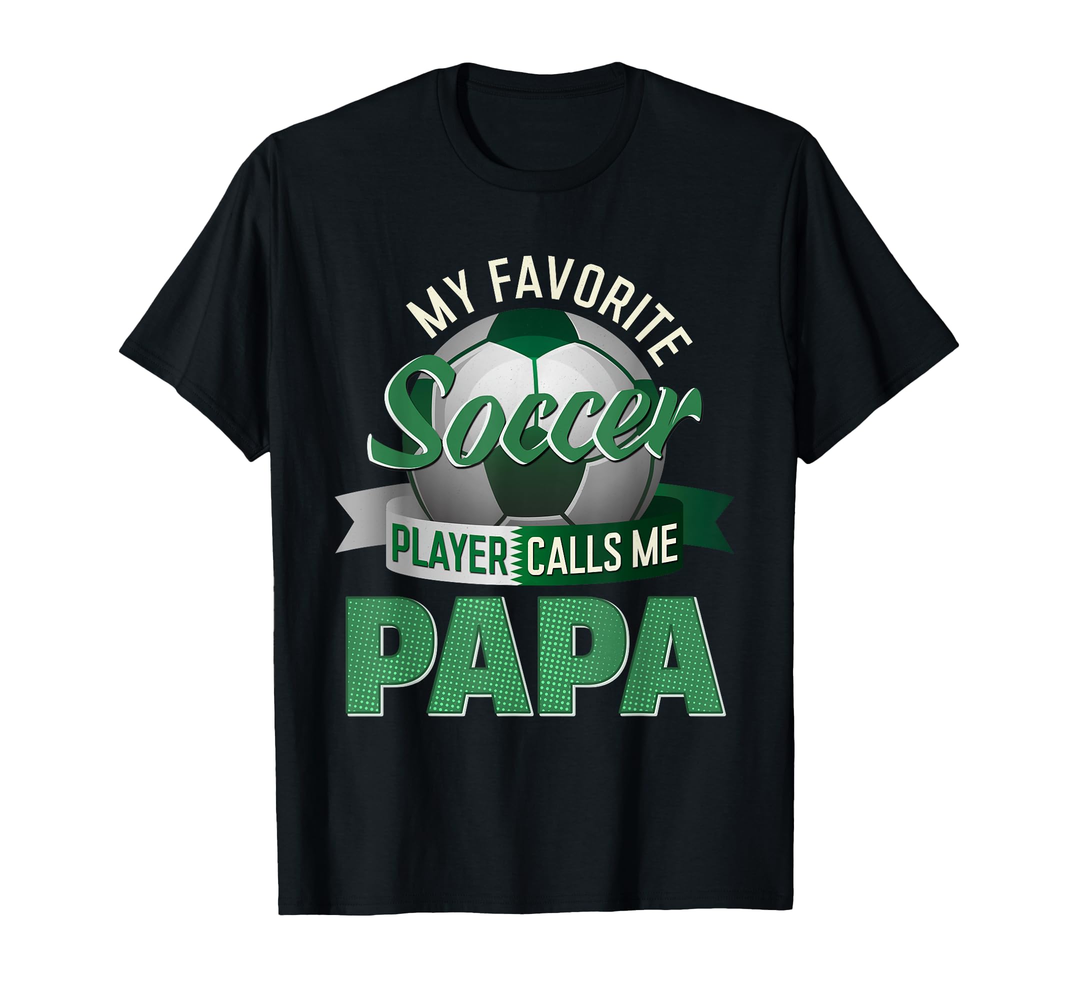 My Favorite Soccer Player Calls Me Papa T-Shirt - Unique Graphic Men Women - T-Shirt, Sweatshirt, Hoodie