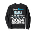 Proud Mama 5Th Grade Graduate 2024 Sweatshirt - Novelty Apparel Unisex - T-Shirt, Sweatshirt, Hoodie