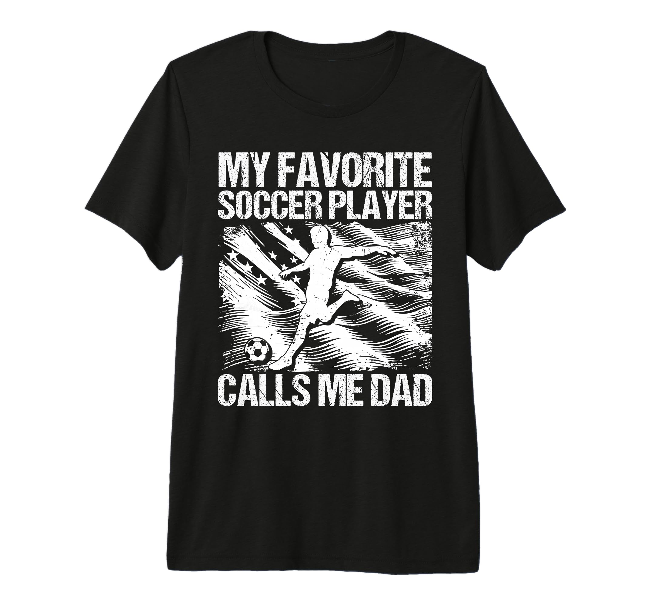 My Favorite Soccer Player Calls Me Dad T-Shirt - Fun Novelty Design Unisex - T-Shirt, Sweatshirt, Hoodie