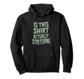 This Actually Stretching Room Funny Hoodie - Fun Novelty Design Unisex - T-Shirt, Sweatshirt, Hoodie