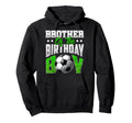Brother Birthday Soccer Family Hoodie - Fun Novelty Design Men Women - T-Shirt, Sweatshirt, Hoodie