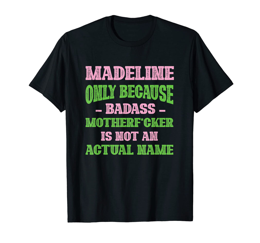 Badass Madeline Name Unique Nickname T-Shirt - Graphic Print Men Women - T-Shirt, Sweatshirt, Hoodie