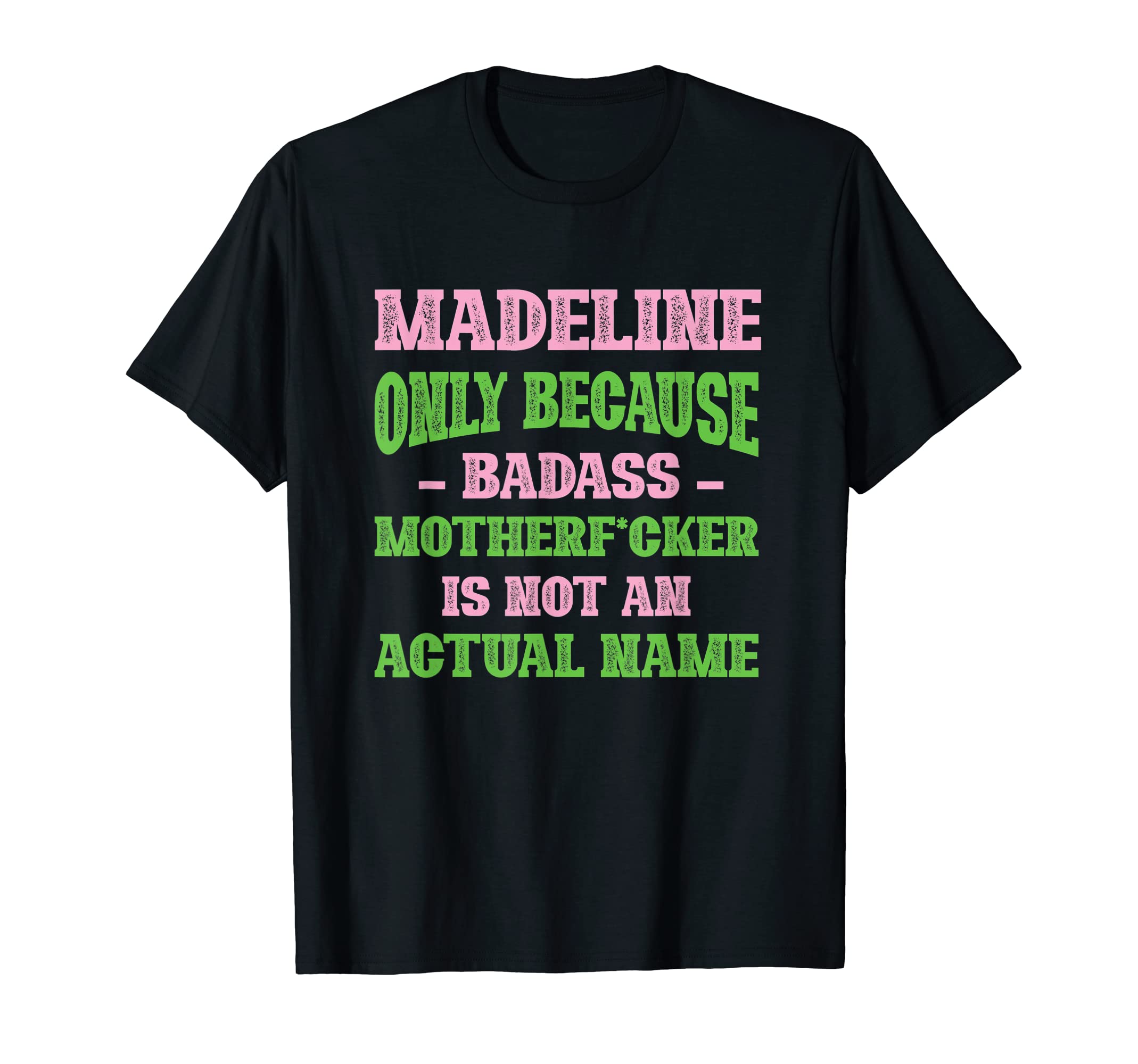 Badass Madeline Name Unique Nickname T-Shirt - Graphic Print Men Women - T-Shirt, Sweatshirt, Hoodie