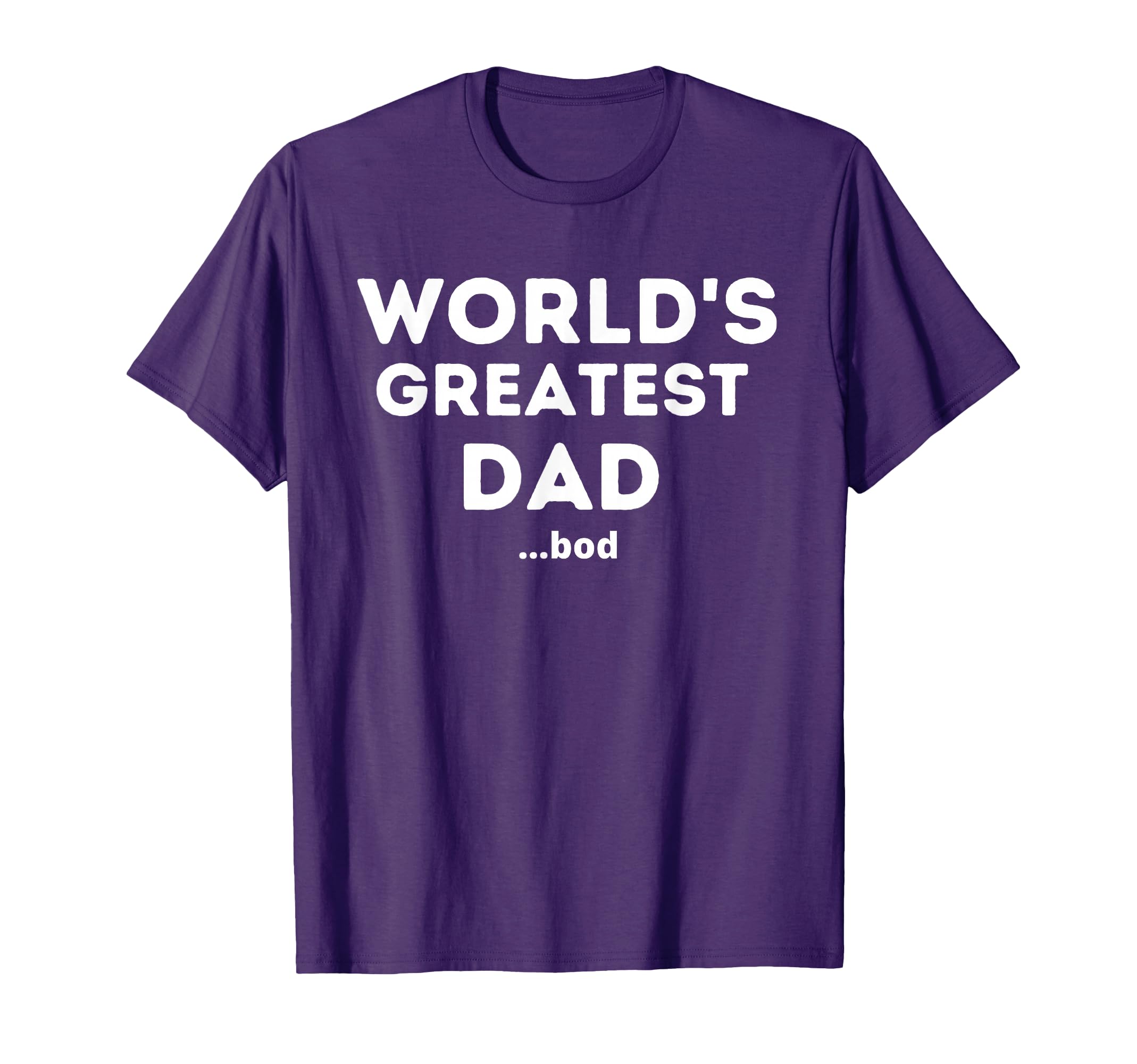 Worlds Greatest Dad Bod Funny T-Shirt - Aesthetic Graphic Men Women - T-Shirt, Sweatshirt, Hoodie