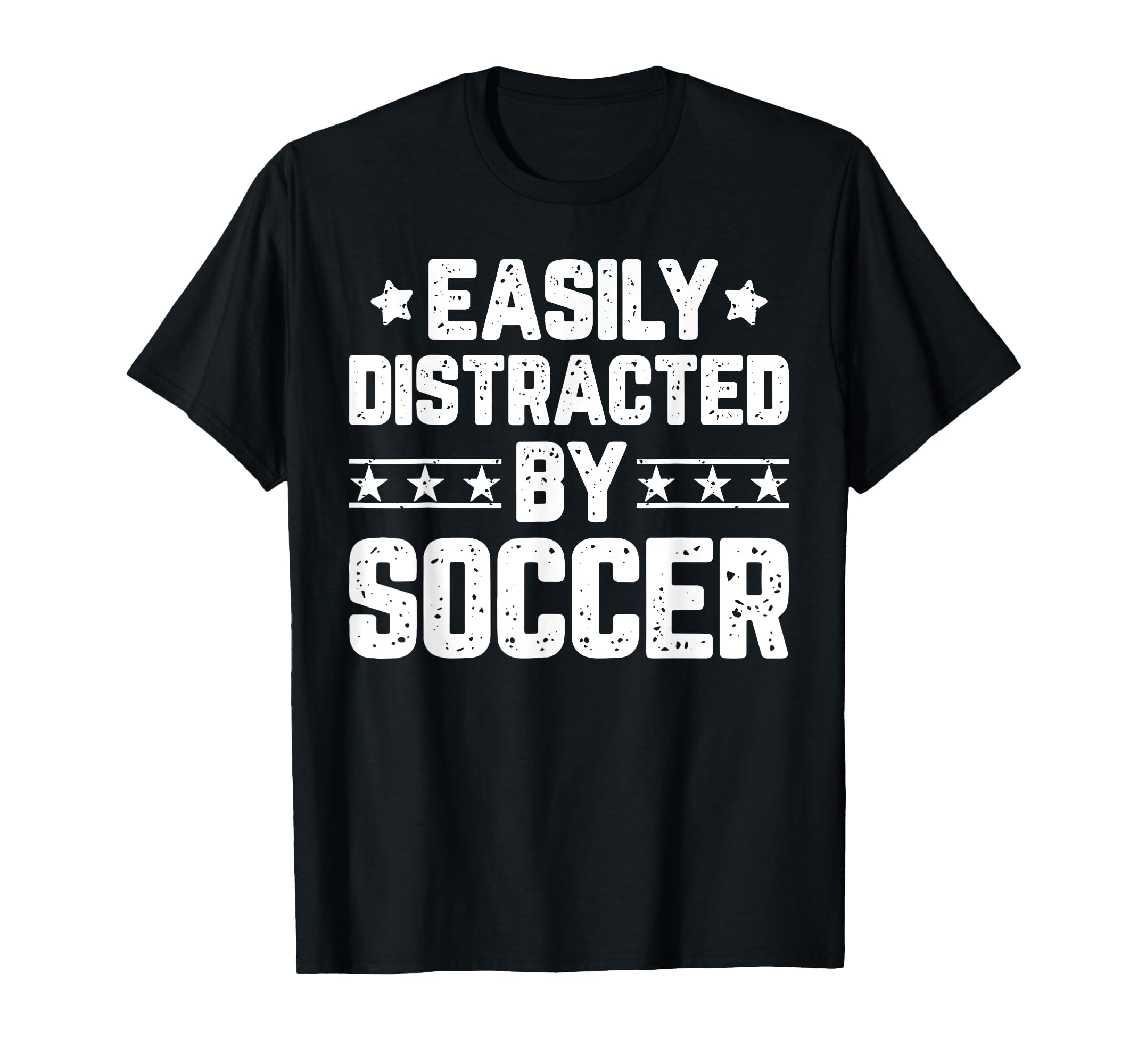 Easily Distracted Soccer Funny Soccer T-Shirt - Trendy Graphic Unisex - T-Shirt, Sweatshirt, Hoodie