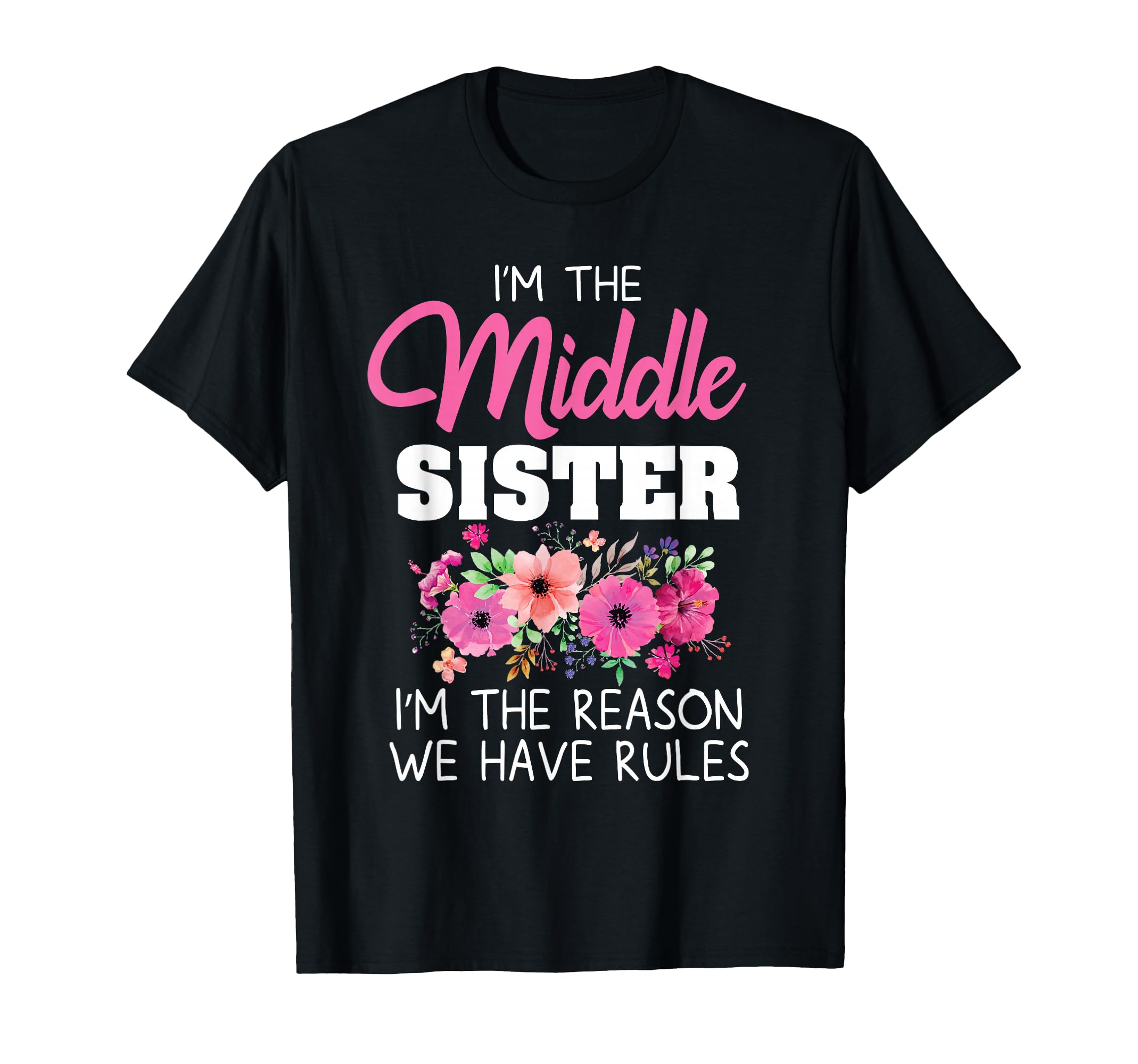 Middle Sister Im Reason We Have Rules T-Shirt - Streetwear Style Unisex - T-Shirt, Sweatshirt, Hoodie