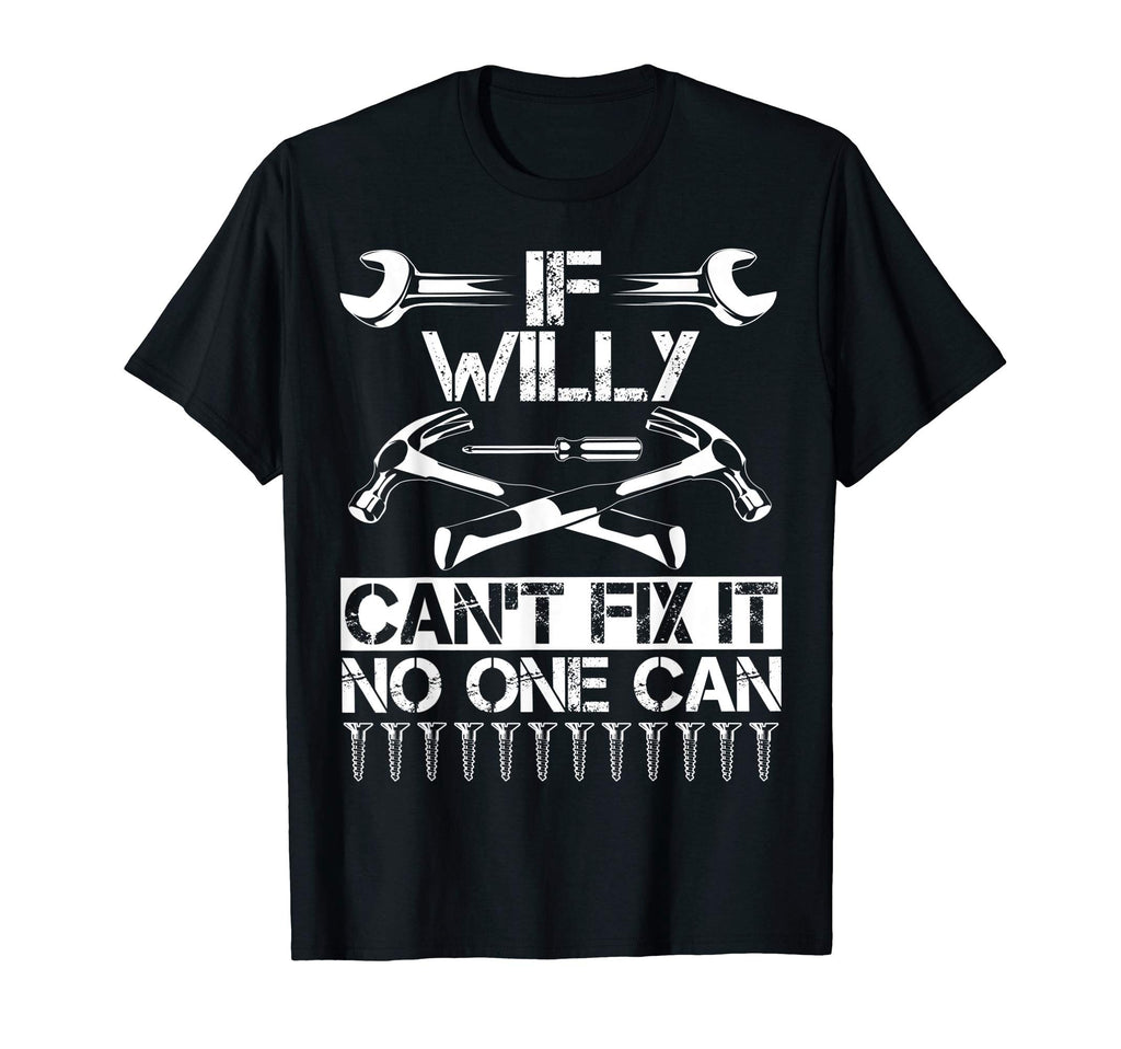 Willy Fix It Funny Birthday T-Shirt - Fun Novelty Design Unisex - T-Shirt, Sweatshirt, Hoodie