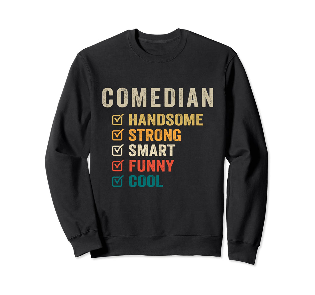 Comedian Handsome Strong Smart Funny Sweatshirt - Unique Graphic for Adults - T-Shirt, Sweatshirt, Hoodie