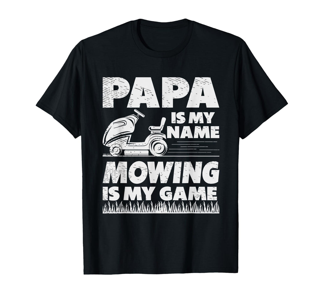 Papa Is My Name Mowing Is My Game Lawn T-Shirt - Graphic Print Men Women - T-Shirt, Sweatshirt, Hoodie