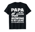 Papa Is My Name Mowing Is My Game Lawn T-Shirt - Graphic Print Men Women - T-Shirt, Sweatshirt, Hoodie