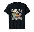 Dad Tax If Im Buyin Im Tryin Funny T-Shirt - Streetwear Style Men Women - T-Shirt, Sweatshirt, Hoodie